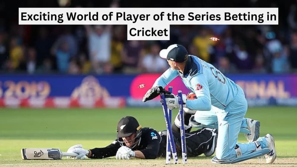 Exciting World of Player of the Series Betting in Cricket